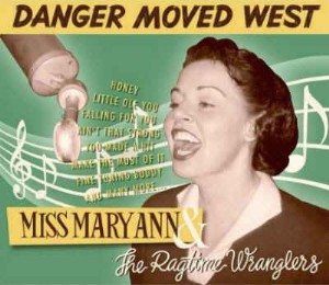 Miss Mary Ann & Ragtime Wranglers - Danger Moved West - Klik op de afbeelding om het venster te sluiten